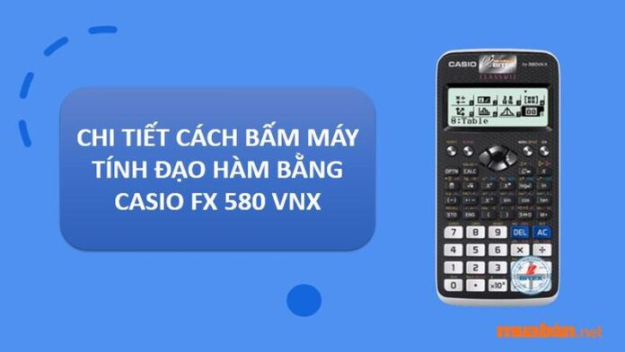 Chi tiết cách bấm máy tính đạo hàm bằng FX 580VNX