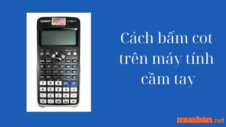 Cách bấm cot trên máy tính cầm tay CASIO