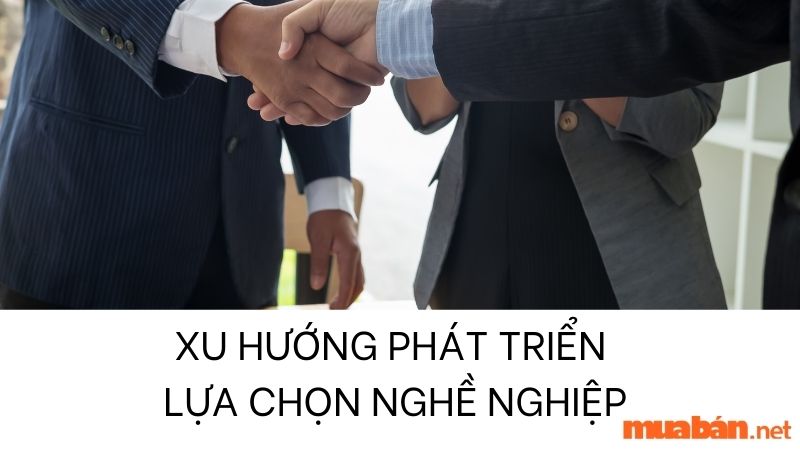 Xu hướng phát triển và lựa chọn nghề nghiệp