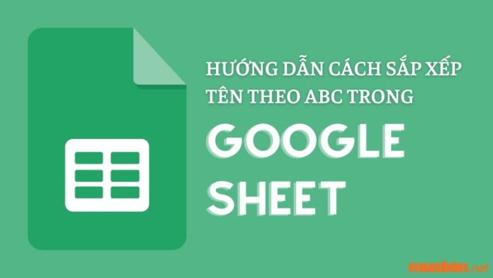 Hướng dẫn 3 cách sắp xếp tên theo ABC trong Google Sheet