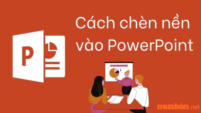 [Video] Hướng dẫn chi tiết cách chèn nền vào PowerPoint cực dễ