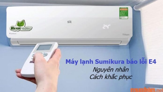 Máy lạnh Sumikura báo lỗi E4 và cách khắc phục hiệu quả nhất