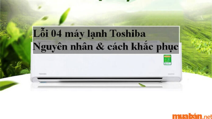 máy lạnh Toshiba báo lỗi 04