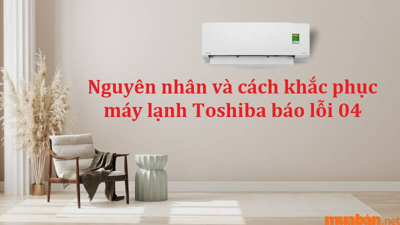 máy lạnh Toshiba báo lỗi 04
