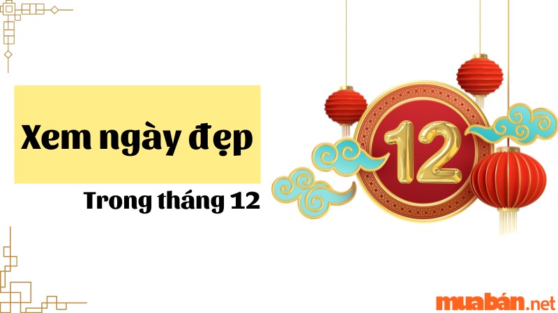 Xem ngày đẹp tháng 12 năm 2023 chuẩn nhất