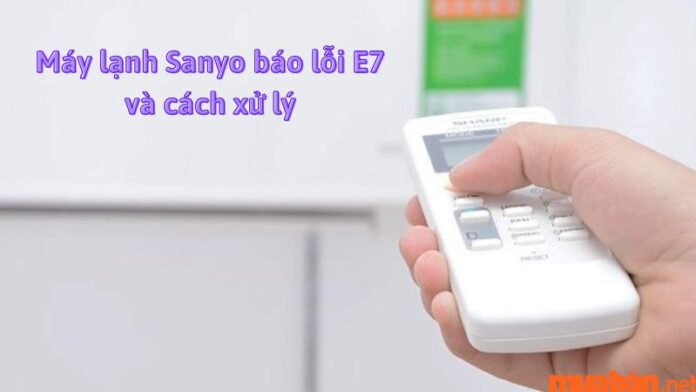 Máy lạnh Sanyo báo lỗi E7