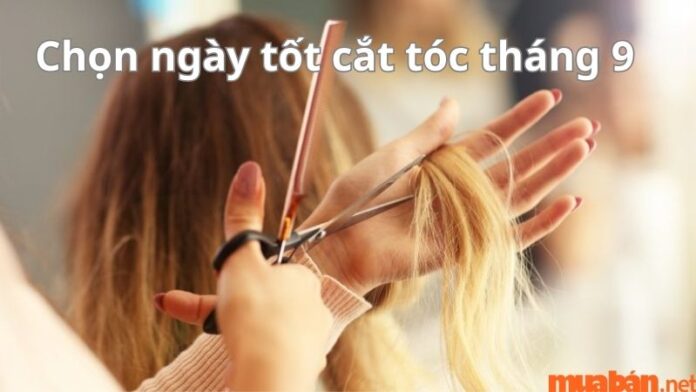 Chọn ngày tốt cắt tóc tháng 9