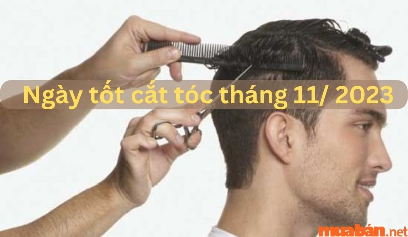 Cùng tìm hiểu ngay ngày tốt cắt tóc tháng 11