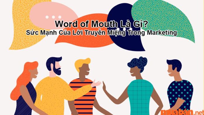 Word of Mouth là gì? Hình thức truyền thông truyền miệng mạnh mẽ trong Marketing