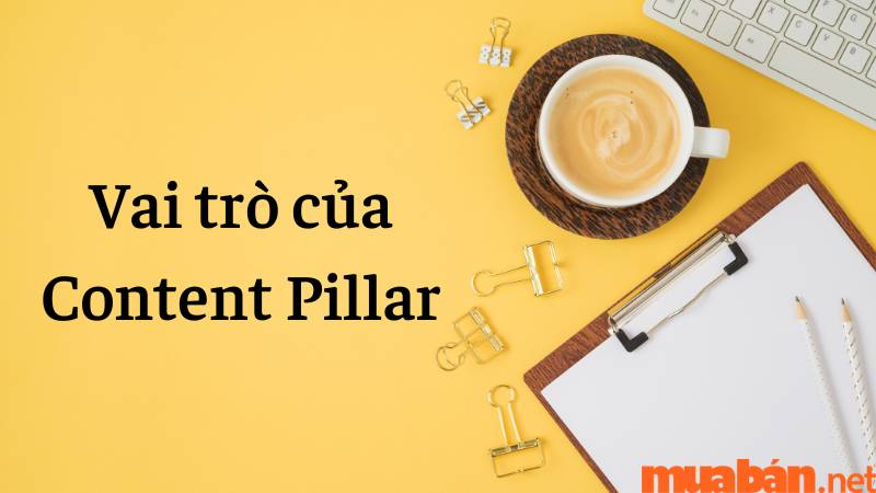 Vai trò của Content Pillar là gì?