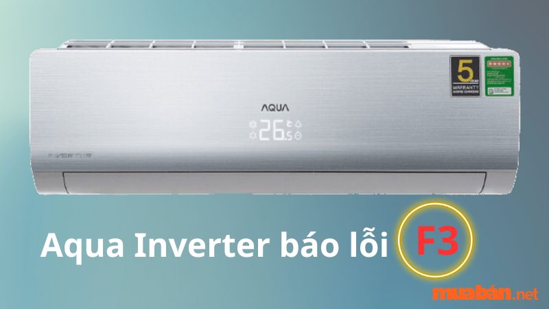 Nguyên nhân khiến máy lạnh Aqua Inverter báo lỗi f3
