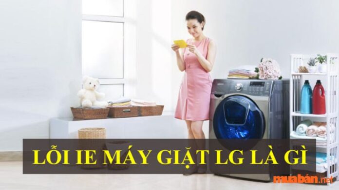Lỗi 1E trên máy giặt LG là gì?