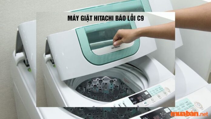 Máy giặt Hitachi báo lỗi C9 và cách khắc phục