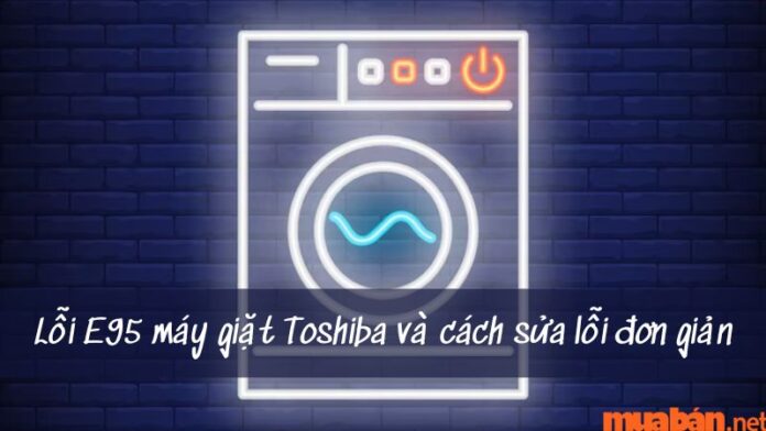 Máy giặt Toshiba báo lỗi E95