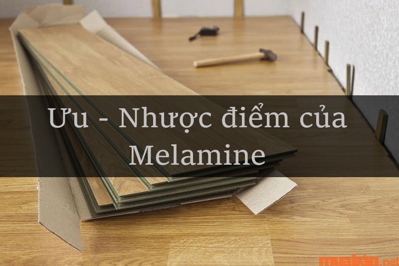 Ưu - nhược điểm của chất liệu Melamine là gì trong sản xuất và công nghiệp