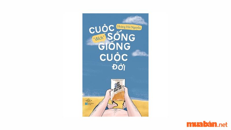 Cuộc Sống “Đếch” Giống Cuộc Đời – Hoàng Hải Nguyễn