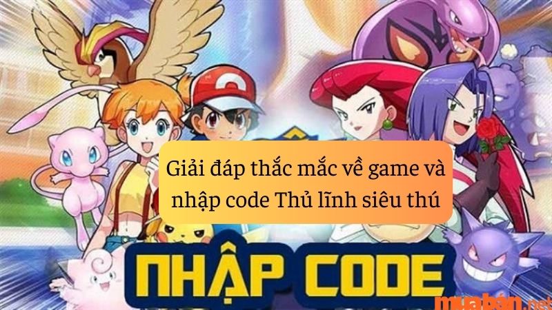 Một số lời giải đáp thắc mắc về game Thủ Lĩnh Siêu Thú