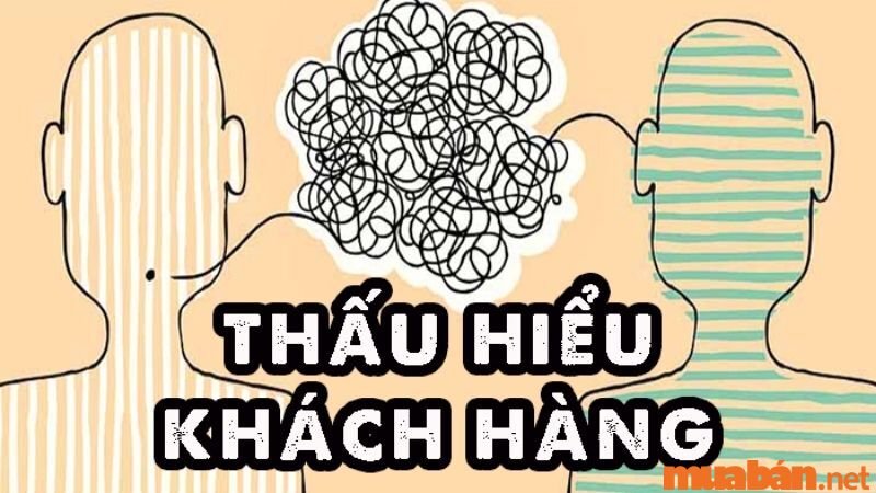 Đứng trên cương vị của khách hàng để thấu hiểu