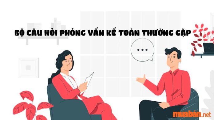 Tổng hợp bộ câu hỏi phỏng vấn kế toán phổ biến kèm gợi ý trả lời