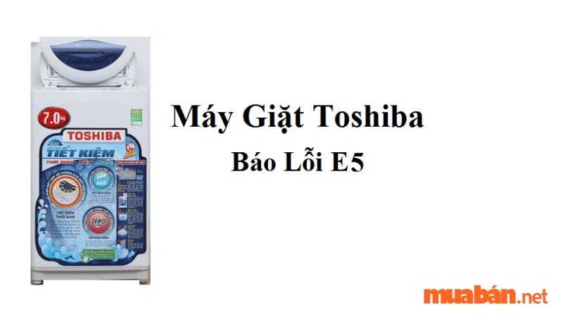 Lỗi E5 máy giặt Toshiba là gì 