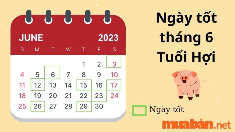 Ngày tốt tháng 6 cho người tuổi Hợi