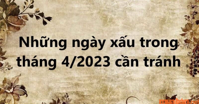 Xem ngày không tốt trong tháng 4 để lưu ý khi ra quyết định công việc.