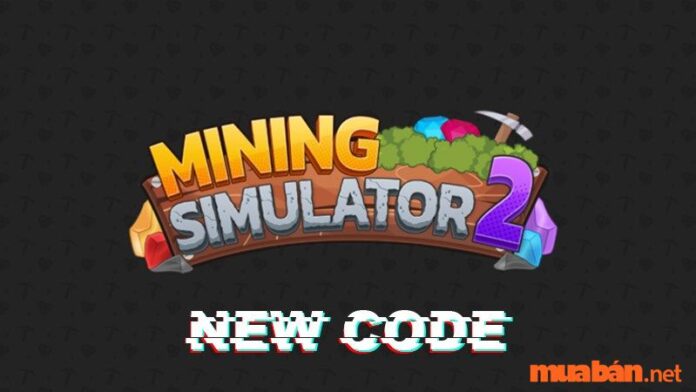 Code Mining Simulator 2 mới nhất dành riêng cho bạn 07/2023