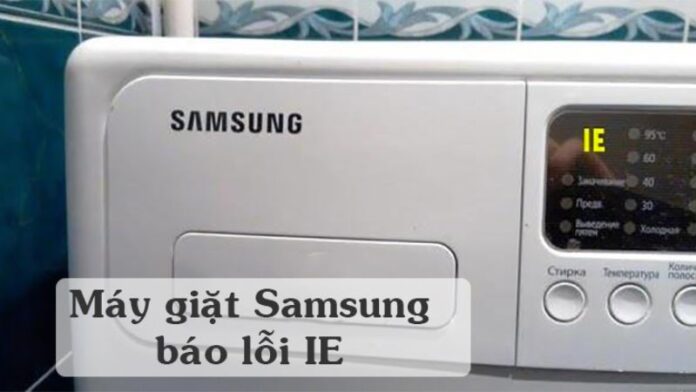 Máy giặt Samsung báo lỗi 1E: Nguyên nhân và cách khắc phục thích hợp