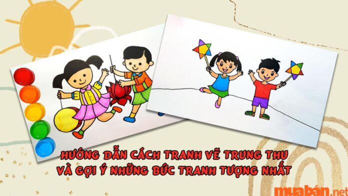 Hướng dẫn cách tranh vẽ Trung thu và gợi ý những bức tranh Trung thu ấn tượng nhất