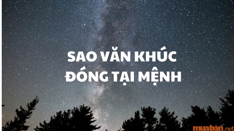 Sao Văn Khúc đóng tại mệnh sẽ như thế nào