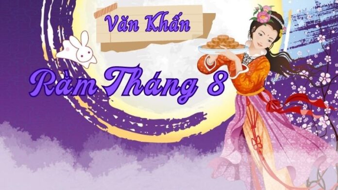 Mẫu văn khấn rằm tháng 8 cho gia đạo, doanh nghiệp