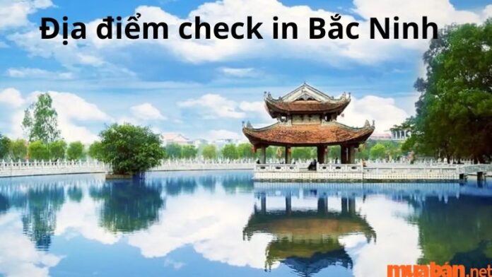 Địa điểm check-in đẹp ở Bắc Ninh