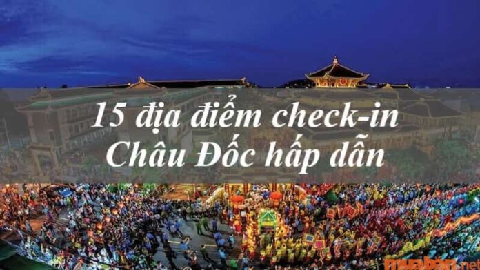 Top 15 địa điểm check-in Châu Đốc mà du khách không thể bỏ lỡ