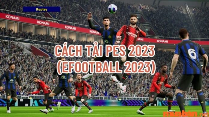 Cách tải PES 2023 - eFootball 2023 cho điện thoại, máy tính