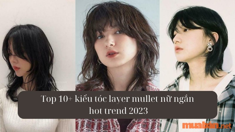 Top 10+ kiểu tóc layer mullet nữ ngắn hot trend 2023