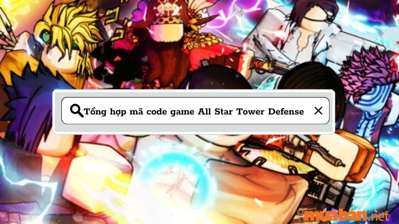 Tổng hợp mã code game All Star Tower Defense mới nhất