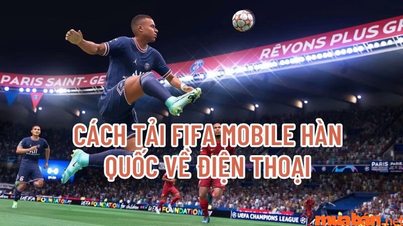 Cách tải FIFA Mobile Hàn Quốc đơn giản nhất trên điện thoại