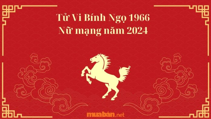 Tử Vi Bính Ngọ 1966 Nữ mạng năm 2024