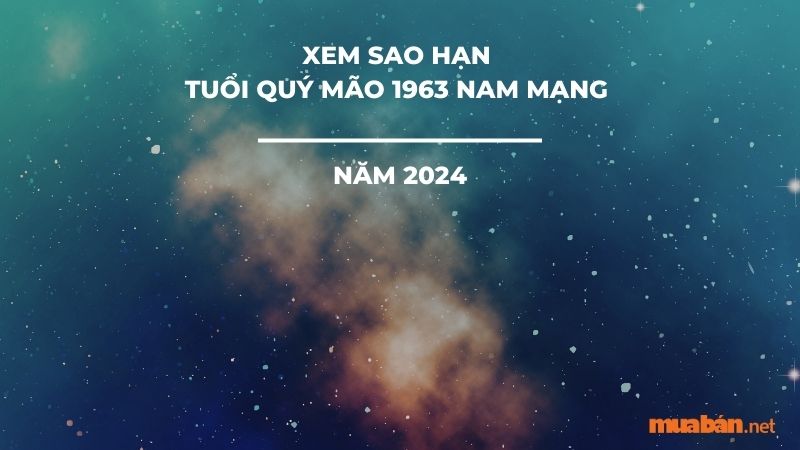 Xem sao hạn của tuổi Quý Mão 1963 nam mạng năm 2024