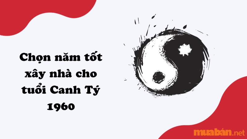 Chọn năm tốt xây nhà cho tuổi Canh Tý 1960