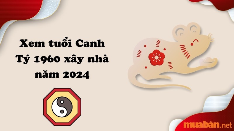 Tuổi Canh Tý 1960 Xây Nhà Năm 2024 - Hướng Dẫn Chi Tiết và Phong Thủy Đúng Chuẩn