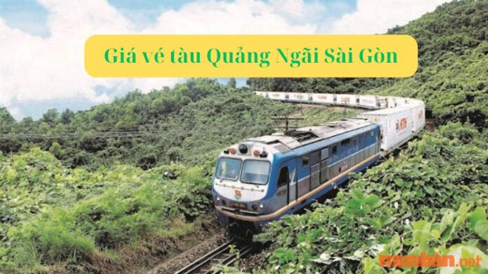 Giá vé tàu Quảng Ngãi Sài Gòn 2023 - Hướng dẫn cách đặt nhanh chóng