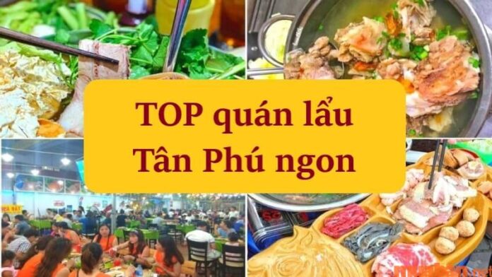 Top 15 quán lẩu Tân Phú ngon rẻ, nổi tiếng nhất