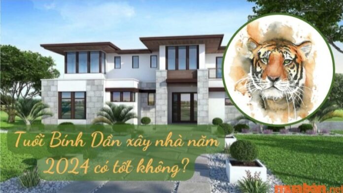 Tuổi Bính Dần xây nhà năm 2024 có tốt không? Luận giải chi tiết phong thủy nhà ở tuổi Bính Dần