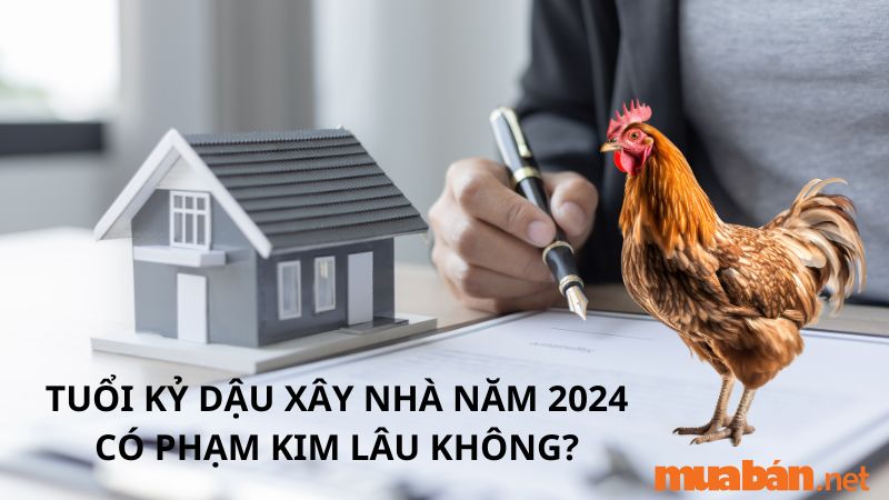 Tuổi Kỷ Dậu xây nhà năm 2024 có phạm Kim Lâu không?
