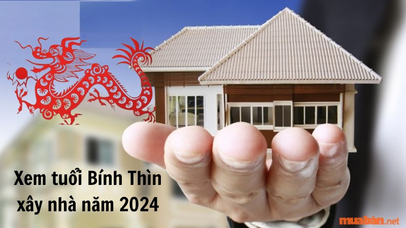 Tuổi Bính Thìn xây nhà năm 2024: Cẩn thận Thái Tuế, Tam Tai