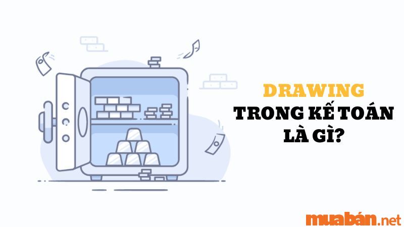 Drawing trong kế toán là gì? Drawing trong báo cáo tài chính