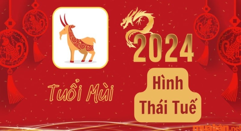 Tuổi Mùi năm trong các tuổi phạm Thái Tuế năm 2024