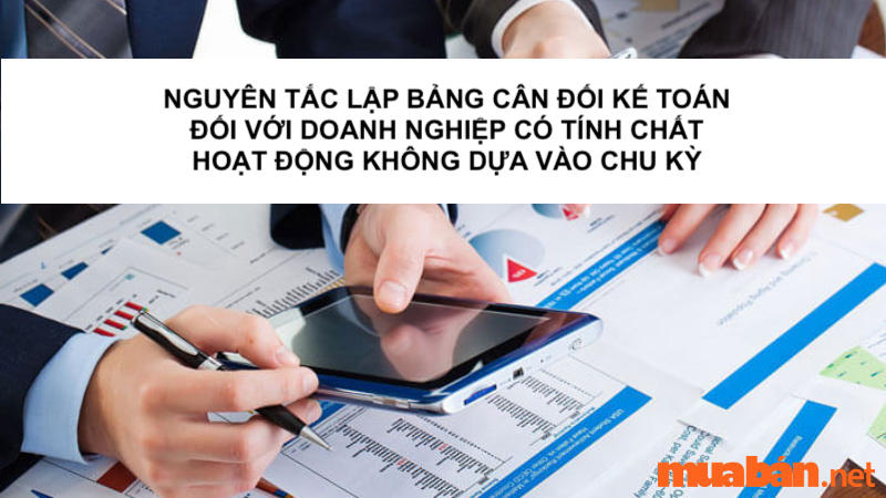 Nguyên tắc lập bảng cân đối kế toán đối với doanh nghiệp tính chất hoạt động không dựa vào chu kỳ