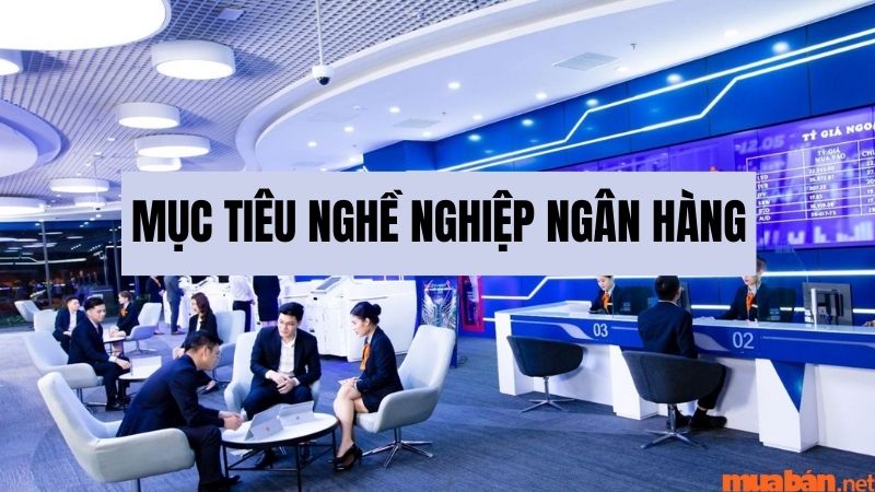 Mục tiêu nghề nghiệp ngân hàng